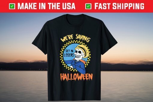 Get In Losers Skull Drive We're Saving Halloweentown T-Shirt