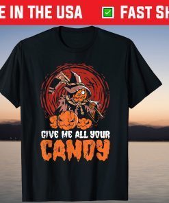 Give Me All Your Candy Trick Or Treat Pumpkin Halloween T-Shirt