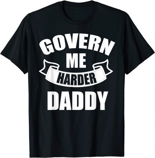 Govern Me Harder Daddy T-ShirtGovern Me Harder Daddy Limited Shirt