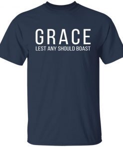 Grace lest any should boast 2021 shirt