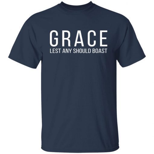 Grace lest any should boast 2021 shirt