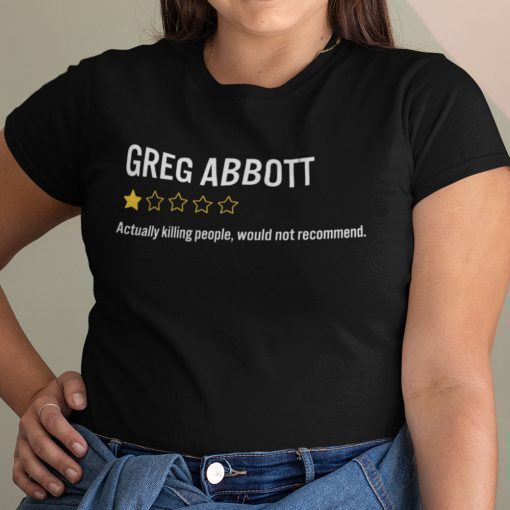 Greg Abbott Actually Killing People Would Not Recommend Unisex Shirt