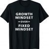Growth Mindset Over Fixed Mindset Unisex Shirt
