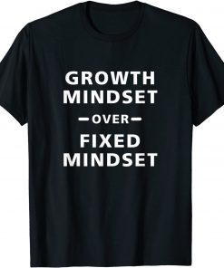 Growth Mindset Over Fixed Mindset Unisex Shirt