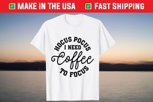 Halloween Hocus Pocus I Need Coffee To Focus, Coffee Lovers T-Shirt