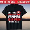 Halloween Vampire Pain In The Neck Costume Gift T-Shirt