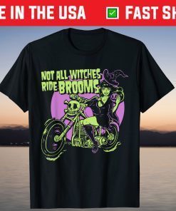 Halloween Witch - Not All Witches Ride Brooms T-Shirt