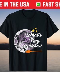 Halloween Witch What's Up My Witches T-Shirt