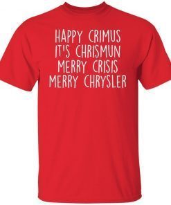 Happy Crimus It’s Chrismun Merry Crisis Merry Chrysler 2021 Shirt