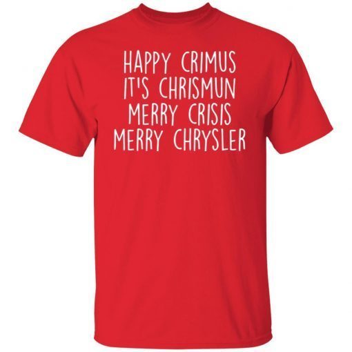 Happy Crimus It’s Chrismun Merry Crisis Merry Chrysler 2021 Shirt