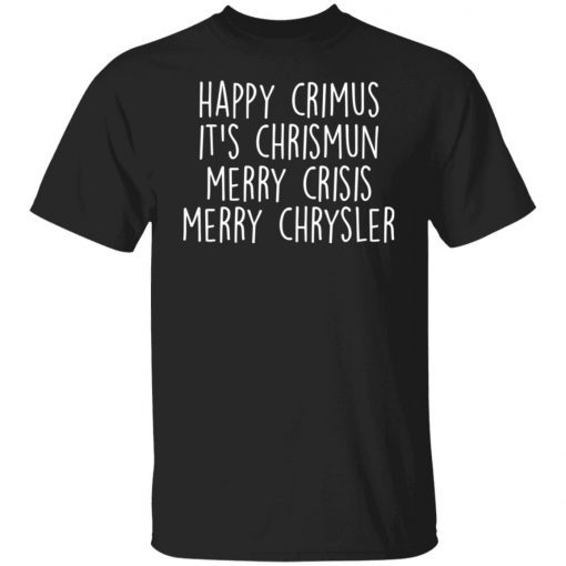 Happy Crimus It’s Chrismun Merry Crisis Merry Chrysler 2021 Shirt