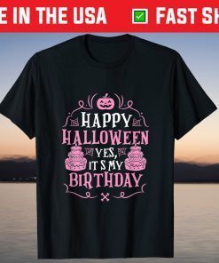 Happy Halloween Yes It's My Birthday Cute Party Supply T-Shirt