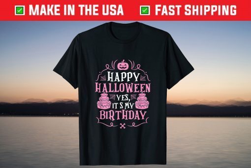 Happy Halloween Yes It's My Birthday Cute Party Supply T-Shirt