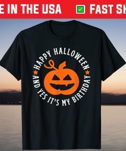 Happy Halloween and Yes It's My Birthday Halloween Gift Shirt