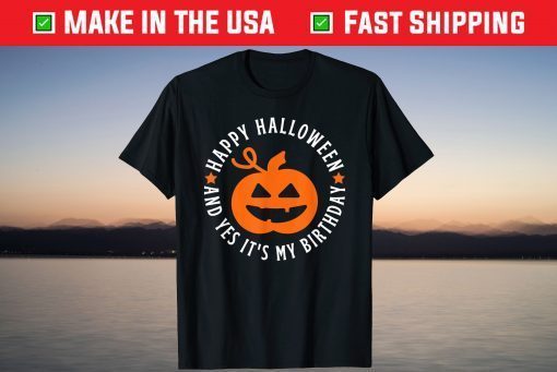 Happy Halloween and Yes It's My Birthday Halloween Gift Shirt