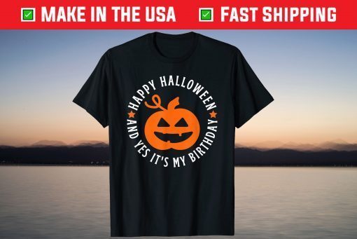 Happy Halloween and Yes It's My Birthday T-Shirt