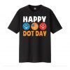 Happy International Dot Day Cute Colorful Dots Gift Shirt