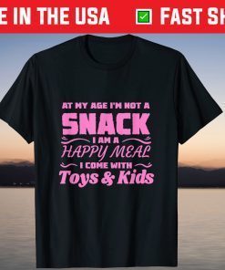 Happy Meal At My Age I'm Not A Snack T-Shirt