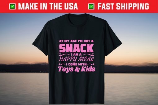 Happy Meal At My Age I'm Not A Snack T-Shirt