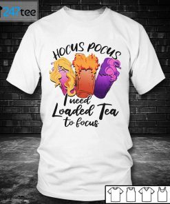 Hocus Pocus I Need Loaded Tea To Focus 2021 Halloween Unisex Shirt