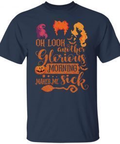 Hocus Pocus Oh Look Another Glorious Morning Makes Me Sick Unisex shirt