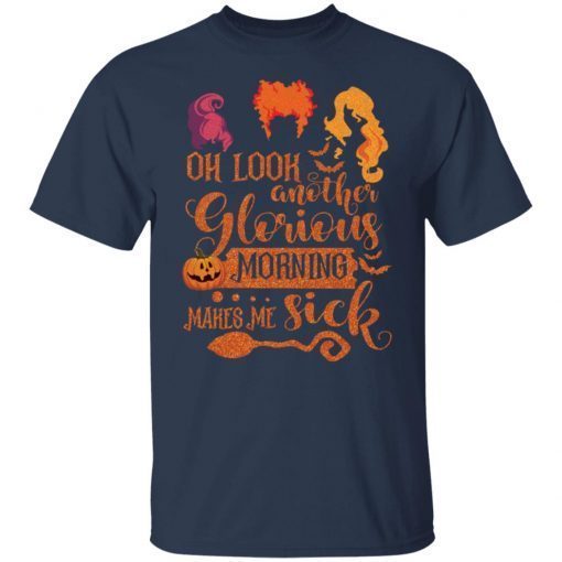 Hocus Pocus Oh Look Another Glorious Morning Makes Me Sick Unisex shirt