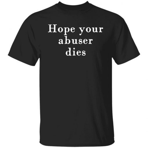 Hope Your Abuser Dies Gift Shirt