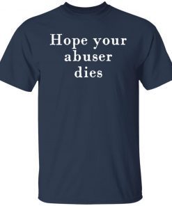 Hope Your Abuser Dies Gift Shirt