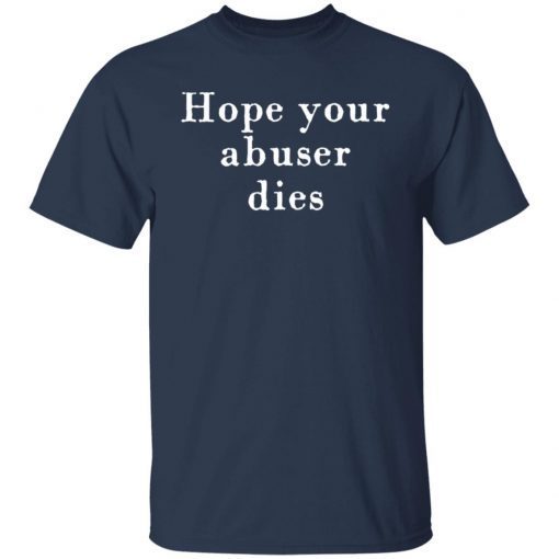 Hope Your Abuser Dies Gift Shirt