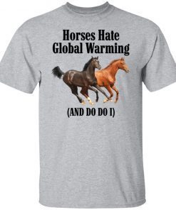 Horses Hate Global Warming And Do I Gift shirt