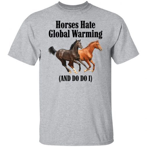 Horses Hate Global Warming And Do I Gift shirt