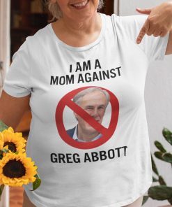 I Am A Mom Against Greg Abbott Us 2021 Shirt