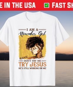 I Am A November Girl Please Don't Try Me Try Jesus T-Shirt