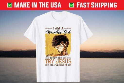 I Am A November Girl Please Don't Try Me Try Jesus T-Shirt