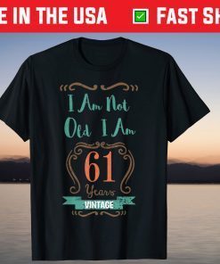 I Am Not Old I Am 61 Years Vintage T-Shirt