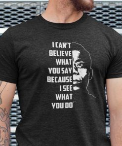 I Can’t Believe What You Say James Baldwin Classic Shirt