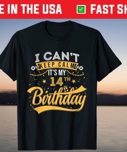 I Can't Keep Calm It's My 14th Birthday 14 Years Old T-Shirt