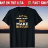I Can't Make Insulin Funny Type 1 Diabetes T1D Diabetic T-Shirt