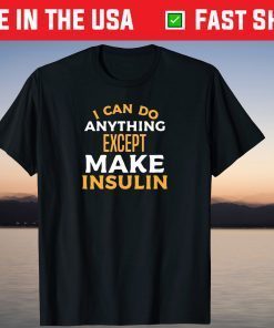 I Can't Make Insulin Funny Type 1 Diabetes T1D Diabetic T-Shirt