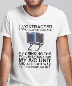 I Contracted Legionnaires Disease Official Shirt