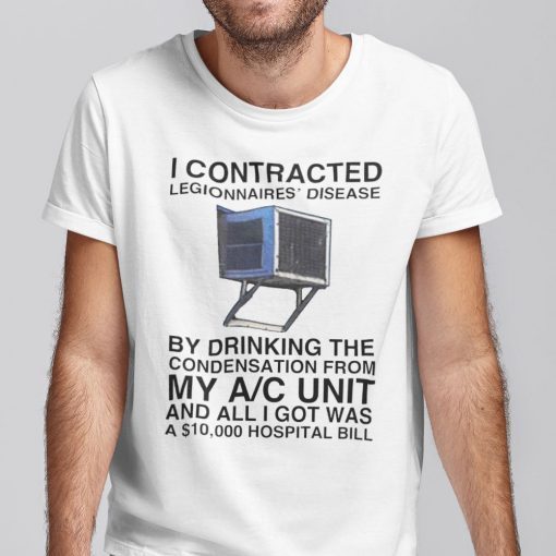 I Contracted Legionnaires Disease Official Shirt