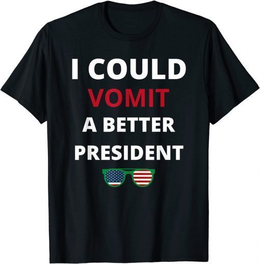 I Could Vomit A Better President Anti Biden Saying Gift Shirt