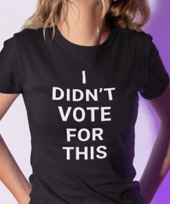 I Didn’t Vote For This Gift Shirt