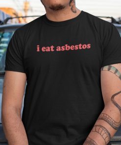 I Eat Asbestos 2021 Shirt