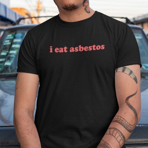 I Eat Asbestos 2021 Shirt