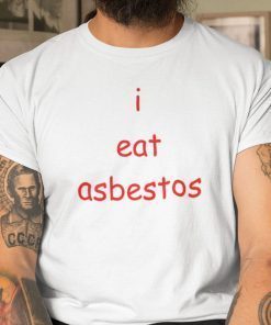 I Eat Asbestos Social Justice Issue 2021 Shirt