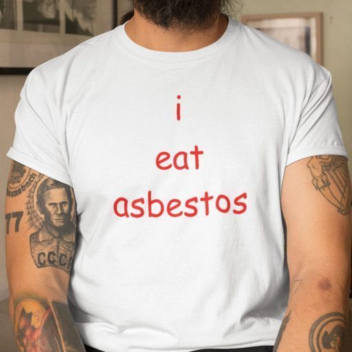 I Eat Asbestos Social Justice Issue 2021 Shirt