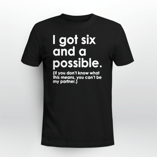 I Got Six and a Possible Gift Shirt