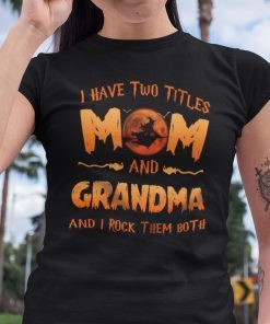 I Have Two Titles Mom And Grandma I Rock Them Both Halloween Unisex Shirt