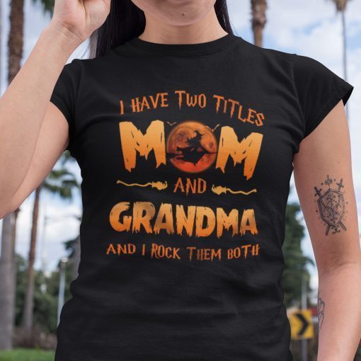 I Have Two Titles Mom And Grandma I Rock Them Both Halloween Unisex Shirt